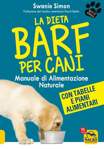 La dieta Barf per cani. Manuale di alimentazione naturale - Swanie Simon - Libro Macro Edizioni 2021, Qua la zampa | Libraccio.it