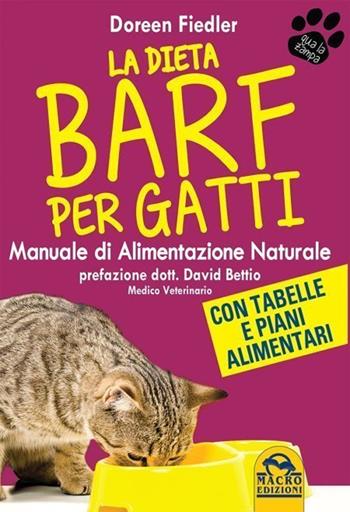 La dieta Barf per gatti. Manuale di alimentazione naturale - Doreen Fiedler - Libro Macro Edizioni 2021, Qua la zampa | Libraccio.it