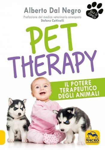 Pet Therapy. Il potere terapeutico degli animali - Alberto Dal Negro - Libro Gruppo Editoriale Macro 2021, Qua la zampa | Libraccio.it