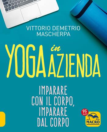 Yoga in azienda - Vittorio Mascherpa - Libro Gruppo Editoriale Macro 2022 | Libraccio.it