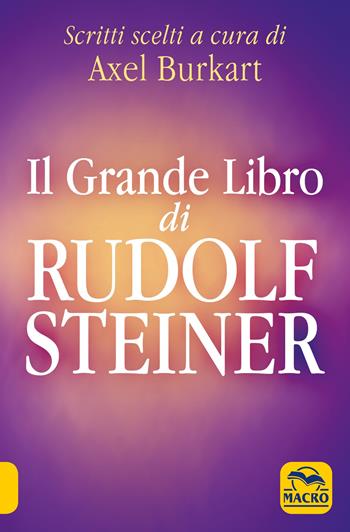 Il grande libro di Rudolf Steiner. Scritti scelti  - Libro Macro Edizioni 2021, Nuova saggezza | Libraccio.it