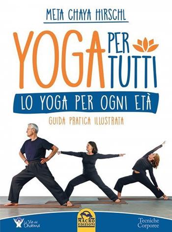 Yoga per tutti. Lo yoga per ogni età. Guida pratica illustrata - Meta Chaya Hirschl - Libro Gruppo Editoriale Macro 2021, Tecniche corporee | Libraccio.it