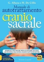 Manuale di autotrattamento craniosacrale. Semplici tecniche per alleviare da soli mal di schiena, mal di testa, nausea e tanti altri disturbi. Nuova ediz.