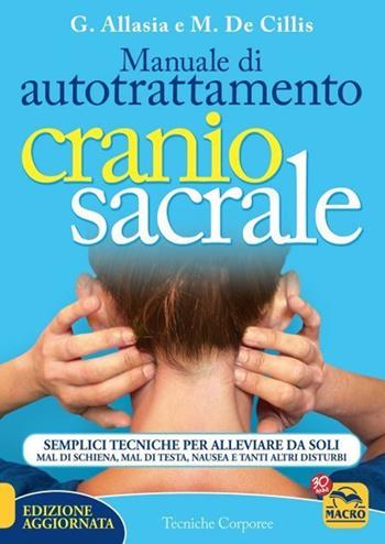 Manuale di autotrattamento craniosacrale. Semplici tecniche per alleviare da soli mal di schiena, mal di testa, nausea e tanti altri disturbi. Nuova ediz. - Gioacchino Allasia, Marina De Cillis - Libro Macro Edizioni 2021 | Libraccio.it