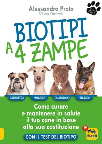 Biotipi a 4 zampe. Come curare e mantenere in salute il tuo cane in base alla sua costituzione. Con il test del biotipo - Alessandro Prota - Libro Macro Edizioni 2022, Qua la zampa | Libraccio.it