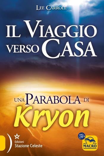 Il viaggio verso casa. Una parabola di Kryon - Lee Carroll - Libro Macro Edizioni 2023, Nuova saggezza | Libraccio.it