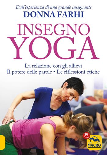 Insegno yoga. La relazione con gli allievi. Il potere delle parole. Le riflessioni etiche - Donna Farhi - Libro Gruppo Editoriale Macro 2022, Tecniche corporee | Libraccio.it
