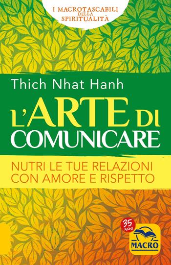 L' arte di comunicare. Nutri le tue relazioni con amore e rispetto - Thich Nhat Hanh - Libro Macro Edizioni 2022, I Macro tascabili della spiritualità | Libraccio.it