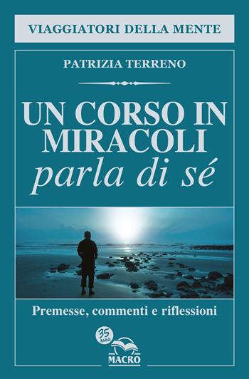 Un corso in miracoli parla di sé. Premesse, commenti e riflessioni - Patrizia Terreno - Libro Macro Edizioni 2022, Nuova saggezza | Libraccio.it