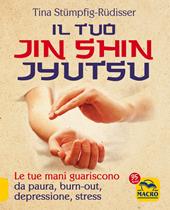 Il tuo Jin Shin Jyutsu. Le tue mani guariscono da paura burn-out depressione stress