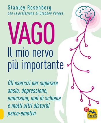 Vago. Il mio nervo più importante. Gli esercizi per superare ansia depressione emicrania mal di schiena e molti altri disturbi psico-emotivi - Stanley Rosenberg - Libro Gruppo Editoriale Macro 2022 | Libraccio.it