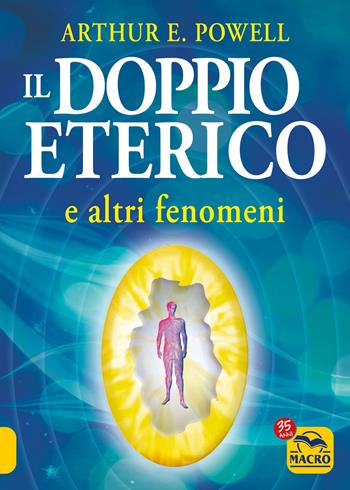 Il doppio eterico e altri fenomeni - Arthur Edward Powell - Libro Macro Edizioni 2022, Nuova saggezza | Libraccio.it