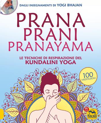 Prana prani pranayama. Le tecniche di respirazione del kundalin yoga - Yogi Bhajan - Libro Gruppo Editoriale Macro 2022 | Libraccio.it
