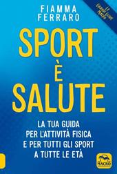 Sport è salute! La tua guida per l'attività fisica e per tutti gli sport a tutte le età