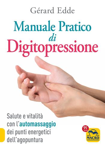 Il manuale pratico di digitopressione - Gérard Edde - Libro Macro Edizioni 2022, Tecniche corporee | Libraccio.it