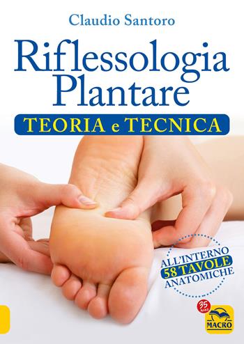 Riflessologia plantare. Teoria e tecnica - Claudio Santoro - Libro Gruppo Editoriale Macro 2022 | Libraccio.it
