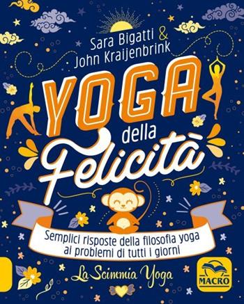 Yoga della felicità-La scimmia yoga. Semplici risposte della filosofia yoga ai problemi di tutti i giorni - Sara Bigatti, John Kraijenbrink - Libro Macro Edizioni 2023 | Libraccio.it