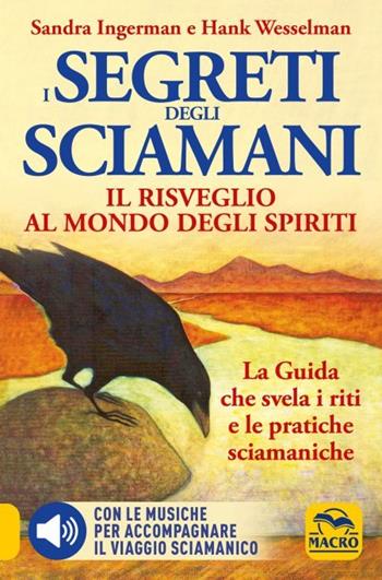 I Segreti degli Sciamani. Il risveglio al mondo degli Spiriti. La guida che svela i riti e le pratiche sciamaniche - Sandra Ingerman, Hank Wesselman - Libro Macro Edizioni 2023, Nuova saggezza | Libraccio.it