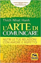 L'arte di comunicare. Nutri le tue relazioni con amore e rispetto - Thich Nhat Hanh - Libro Macro Edizioni 2023 | Libraccio.it