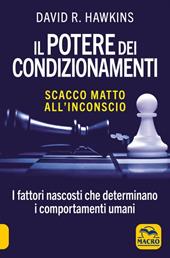 Il potere dei condizionamenti. Scacco matto all'inconscio. I fattori nascosti che determinano i comportamento umani. Nuova ediz.