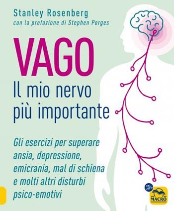 Vago. Il mio nervo più importante. Gli esercizi per superare ansia depressione emicrania mal di schiena e molti altri disturbi psico-emotivi - Stanley Rosenberg - Libro Gruppo Editoriale Macro 2023, Tecniche corporee | Libraccio.it