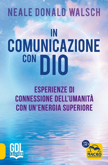 In comunicazione con Dio. Esperienze di connessione dell'umanità con un'energia superiore - Neale Donald Walsch - Libro Macro Edizioni 2024, Nuova saggezza | Libraccio.it