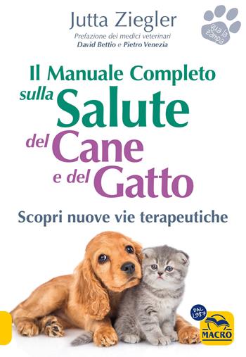 Il manuale completo sulla salute del cane e del gatto. Scopri nuove vie terapeutiche - Jutta Ziegler - Libro Macro Edizioni 2024, Qua la zampa | Libraccio.it