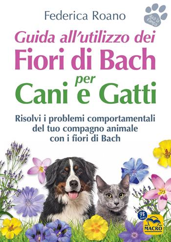 Guida all'utilizzo dei fiori di Bach per cani e gatti - Federica Roano - Libro Macro Edizioni 2026, Qua la zampa | Libraccio.it