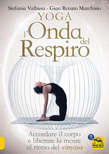 Yoga l'onda del respiro - Stefania Valbusa, Gian Renato Marchisio - Libro Macro Edizioni 2026, Tecniche corporee | Libraccio.it