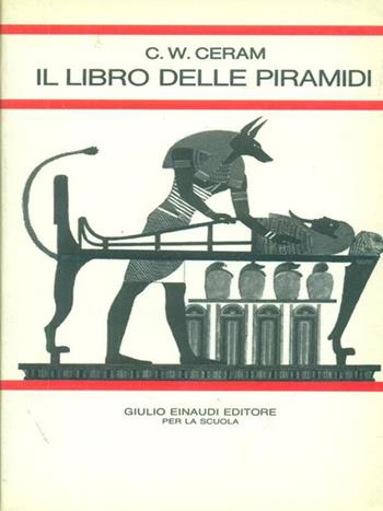 Il libro delle piramidi - C. W. Ceram, JACOMUZZI S. - Libro Einaudi Scuola | Libraccio.it
