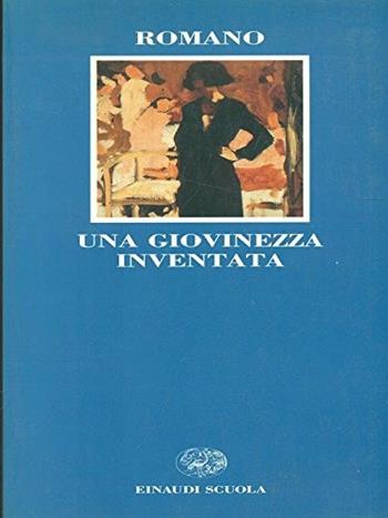 Una giovinezza inventata - Lalla Romano - Libro Einaudi Scuola, Letteratura del Novecento | Libraccio.it