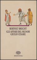 Gli affari del signor Giulio Cesare - Bertolt Brecht - Libro Einaudi Scuola, I libri da leggere | Libraccio.it
