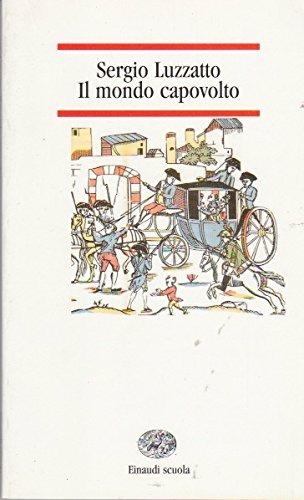 Il mondo capovolto. Scene della Rivoluzione francese - Sergio Luzzatto, Ernestina Piccardi - Libro Einaudi Scuola, Nuove letture | Libraccio.it