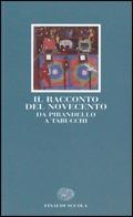 Il racconto del Novecento. Da Pirandello a Tabucchi  - Libro Einaudi Scuola 1998, Letteratura del Novecento | Libraccio.it