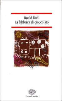 La fabbrica di cioccolato - Roald Dahl - Libro Einaudi Scuola, Nuove  letture