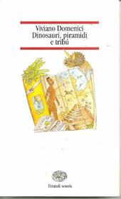Dinosauri, piramidi e tribù. I taccuini di un giornalista-esploratore