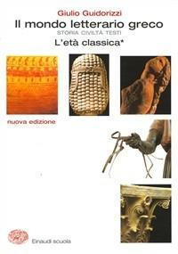 Il mondo letterario greco. Nuova edizione per il triennio. Vol. 2 - Giulio Guidorizzi - Libro Einaudi Scuola 2004 | Libraccio.it