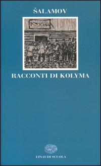 Racconti di Kolyma - Varlam Salamov - Libro Einaudi Scuola 2005, Letteratura del Novecento | Libraccio.it