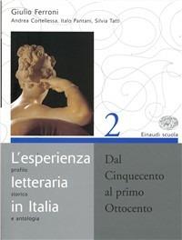 L' esperienza letteraria in Italia. Per le Scuole superiori. Vol. 2: Dal Cinquecento al primo Ottocento. - Giulio Ferroni - Libro Einaudi Scuola 2006 | Libraccio.it