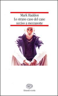 Lo strano caso del cane ucciso a mezzanotte. Ediz. ridotta - Mark Haddon - Libro Einaudi Scuola 2006, Nuove letture | Libraccio.it