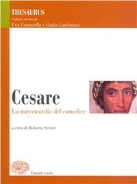 Thesaurus. Cesare. La misericordia del carnefice.  - Libro Einaudi Scuola 2006 | Libraccio.it
