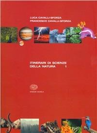 Itinerari di scienza della natura. Vol. 1 - Luigi Luca Cavalli-Sforza, Francesco Cavalli-Sforza - Libro Einaudi Scuola 2007 | Libraccio.it
