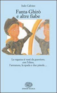 Fanta-Ghirò e altre fiabe. La ragazza si vestì da guerriero, con l'elmo, l'armatura, la spada e due pistole... - Italo Calvino - Libro Einaudi Scuola 2007, La Bibliotechina | Libraccio.it