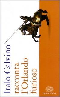 Italo Calvino racconta l'Orlando furioso. - Italo Calvino - Libro Einaudi Scuola 2009 | Libraccio.it