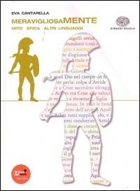 Meravigliosamente. Mito. Epica. Altri linguaggi. - Beatrice Galli, M. Letizia Quinzio, Eva Cantarella - Libro Einaudi Scuola 2011 | Libraccio.it