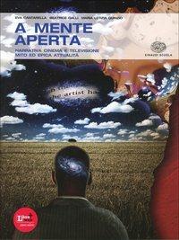A mente aperta. Vol. A-B: Narrativa, mito ed epica-POesia e teatro. Per le Scuole superiori. - Beatrice Galli, Maria Letizia Quinzio, Eva Cantarella - Libro Einaudi Scuola 2012 | Libraccio.it