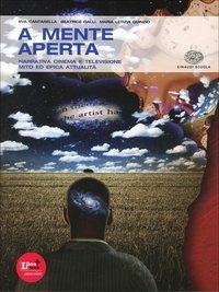 A mente aperta. Vol. A-B: Narrativa, mito ed epica-POesia e teatro. Con espansione online - Beatrice Galli, Maria Letizia Quinzio, Eva Cantarella - Libro Einaudi Scuola 2012 | Libraccio.it