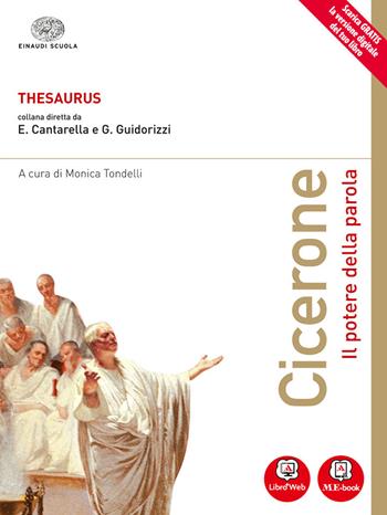 Thesaurus. Cicerone. Il potere della parola. Per i Licei. Con e-book. Con espansione online - Cantarella, Guidorizzi - Libro Einaudi Scuola 2014 | Libraccio.it