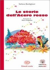 Le storie dell'acero rosso. Con espansione online - Stefano Bordiglioni - Libro Einaudi Scuola 2014 | Libraccio.it