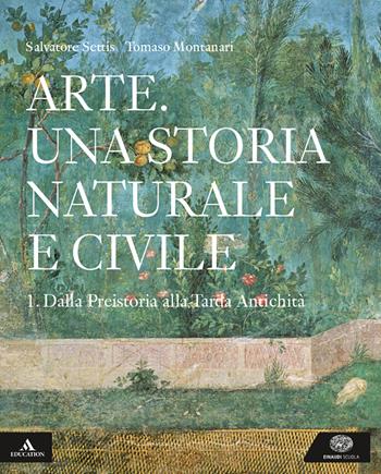 Arte. Una storia naturale e civile. Per i Licei. Con e-book. Con espansione online. Vol. 1 - Salvatore Settis, Tomaso Montanari - Libro Einaudi Scuola 2019 | Libraccio.it